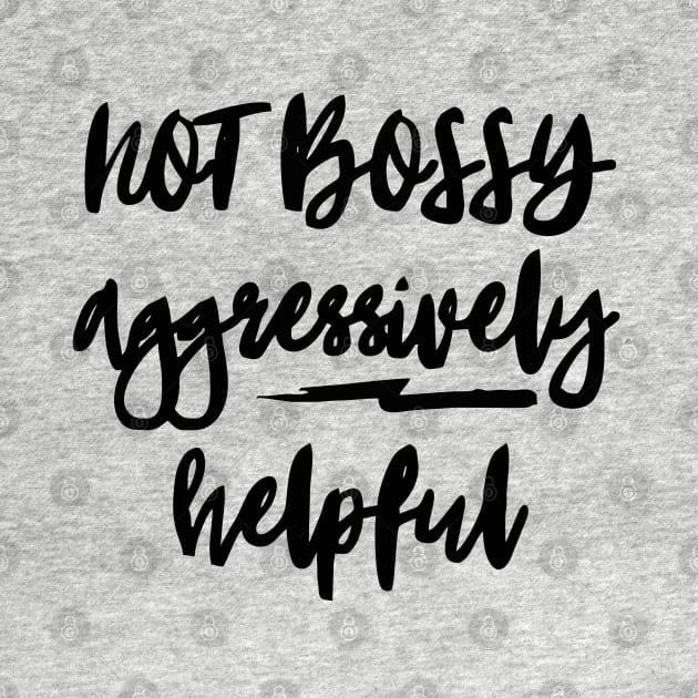 not bossy aggressively helpful by Vortex.Merch